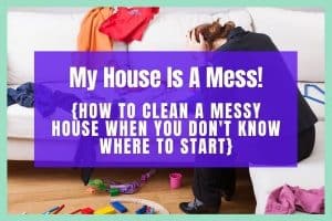 How to clean a messy house